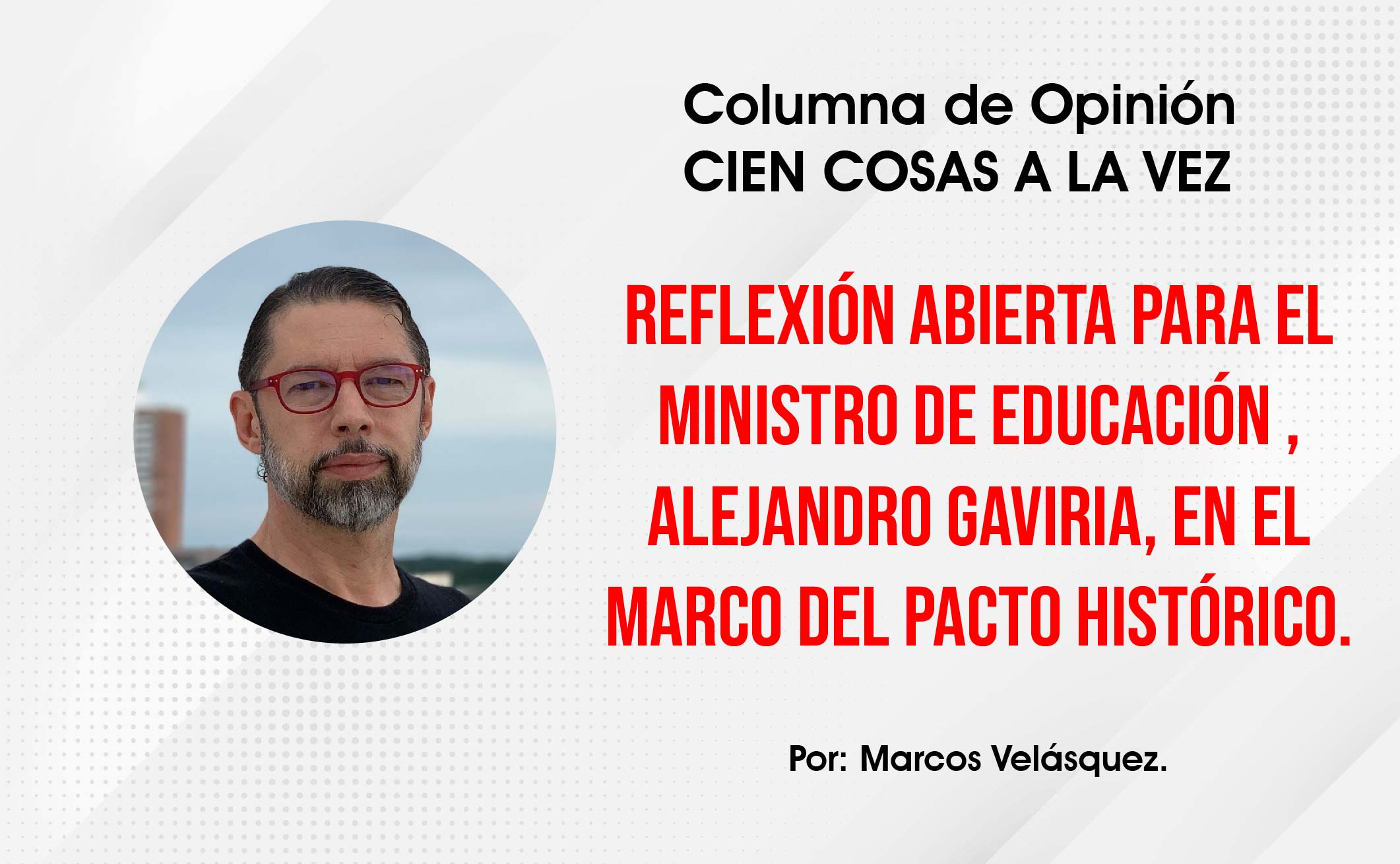 Photo of Opinión | Reflexión abierta para el ministro de educación nacional, Alejandro Gaviria, en el marco del Pacto Histórico