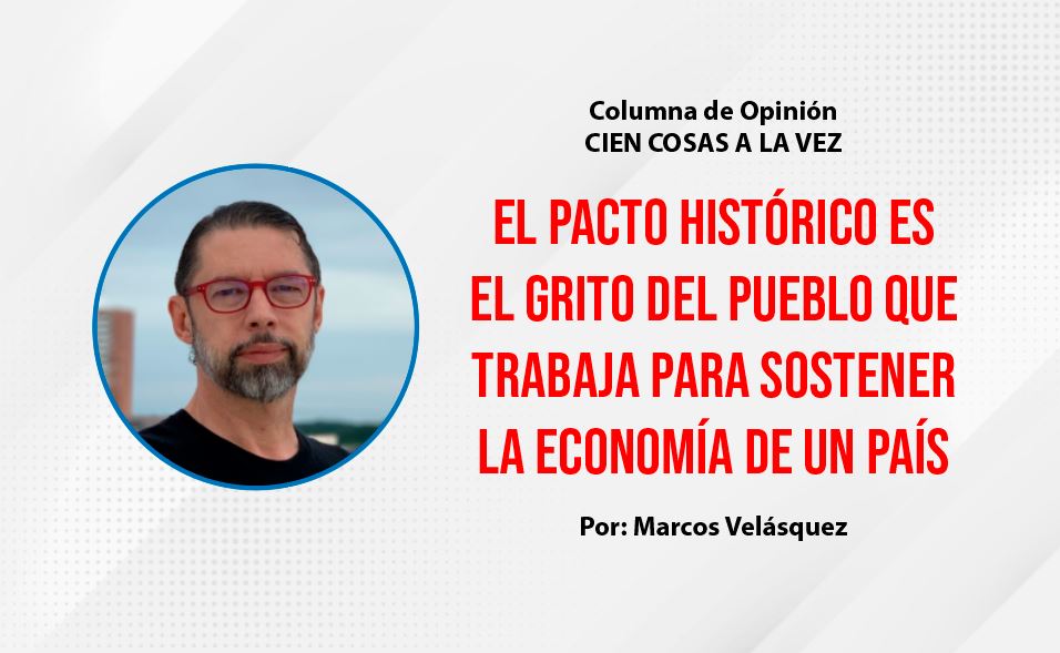 Photo of Opinión | El Pacto Histórico es el grito del pueblo que trabaja para sostener la economía de un país