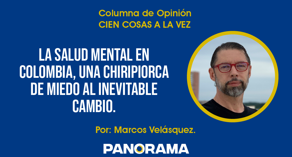Photo of Opinión | La Salud Mental en Colombia, una chiripiorca de miedo al inevitable cambio.
