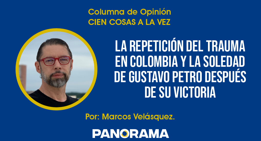 Photo of Opinión | La repetición del trauma en Colombia y la soledad de Gustavo Petro después de su victoria